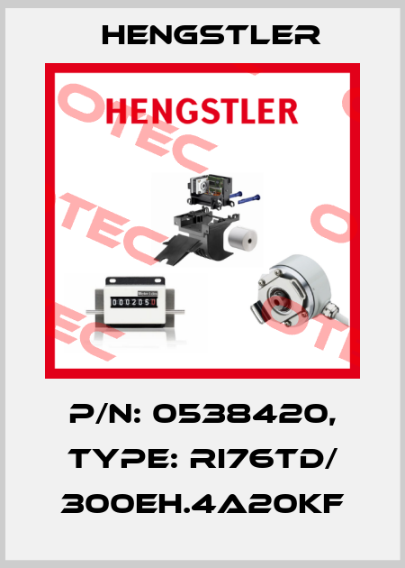 p/n: 0538420, Type: RI76TD/ 300EH.4A20KF Hengstler