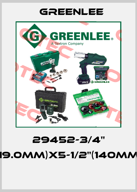 29452-3/4" (19.0MM)X5-1/2"(140MM)  Greenlee