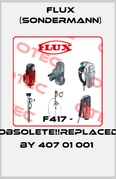 F417 - Obsolete!!Replaced by 407 01 001  Flux (Sondermann)