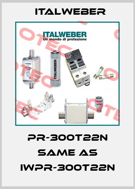 PR-300T22N same as IWPR-300T22N Italweber