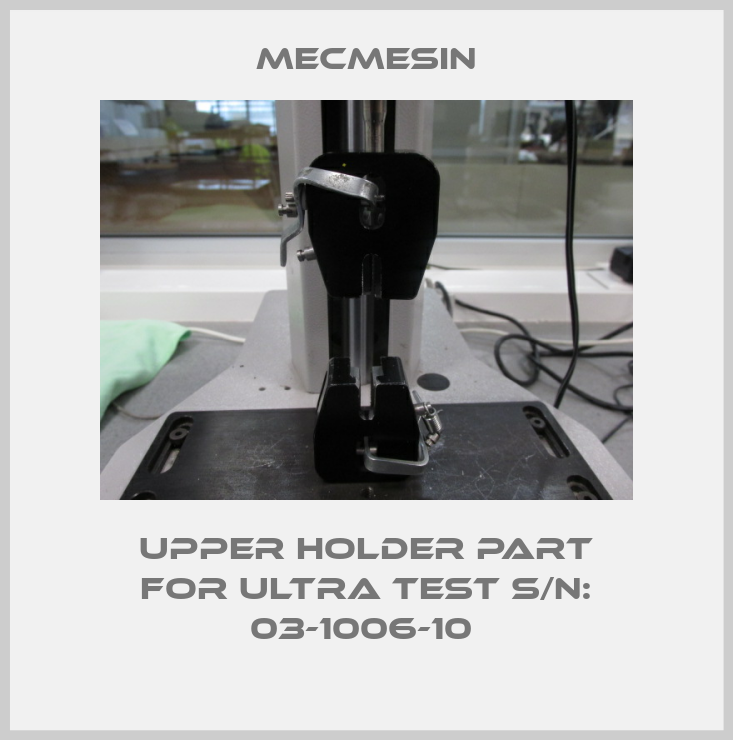 UPPER HOLDER PART FOR Ultra Test S/N: 03-1006-10 -big