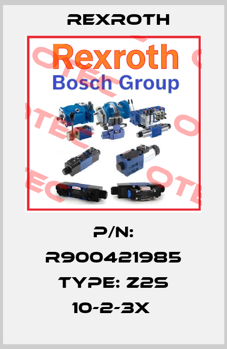 P/N: R900421985 Type: Z2S 10-2-3X  Rexroth