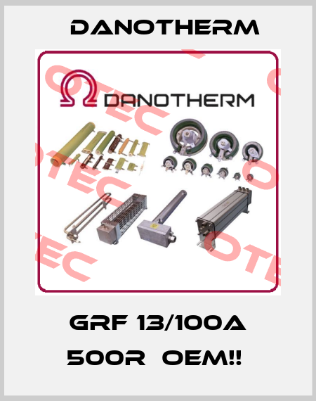 GRF 13/100A 500R  OEM!!  Danotherm