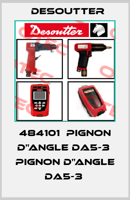 484101  PIGNON D"ANGLE DA5-3  PIGNON D"ANGLE DA5-3  Desoutter