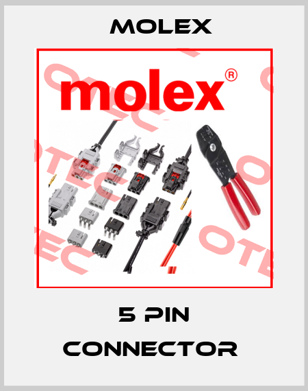 5 PIN CONNECTOR  Molex