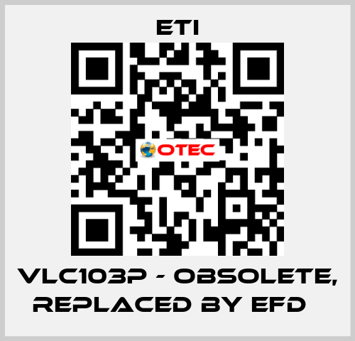 VLC103P - obsolete, replaced by EFD   Eti