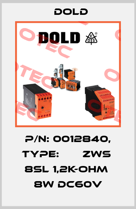 p/n: 0012840, Type:       ZWS  8SL 1,2K-OHM  8W DC60V Dold