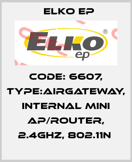 Code: 6607, Type:AirGateway, internal mini AP/Router, 2.4GHz, 802.11n  Elko EP