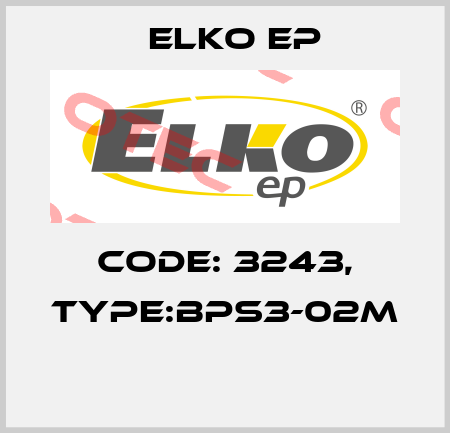 Code: 3243, Type:BPS3-02M  Elko EP