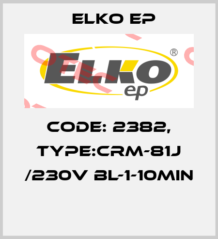Code: 2382, Type:CRM-81J /230V BL-1-10min  Elko EP