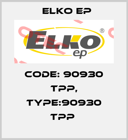 Code: 90930 TPP, Type:90930 TPP  Elko EP