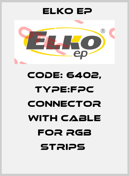 Code: 6402, Type:FPC Connector with cable for RGB strips  Elko EP