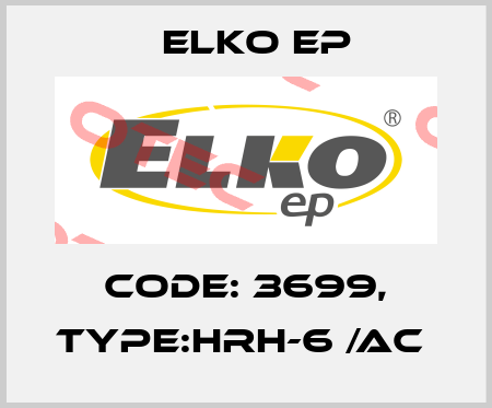 Code: 3699, Type:HRH-6 /AC  Elko EP