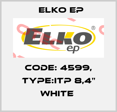 Code: 4599, Type:iTP 8,4" white  Elko EP