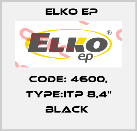 Code: 4600, Type:iTP 8,4" black  Elko EP