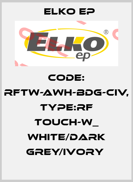 Code: RFTW-AWH-BDG-CIV, Type:RF Touch-W_ white/dark grey/ivory  Elko EP