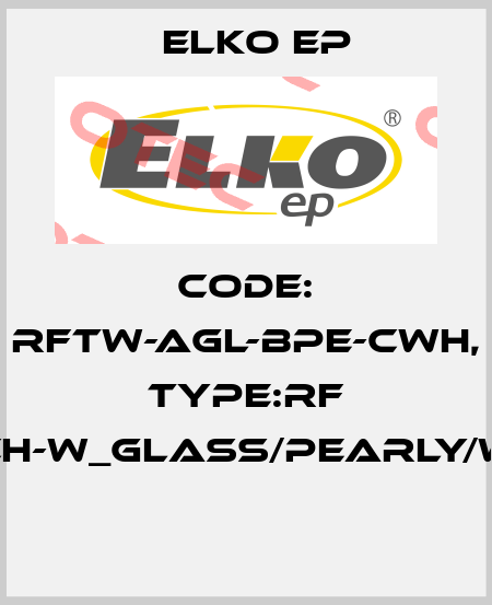 Code: RFTW-AGL-BPE-CWH, Type:RF Touch-W_glass/pearly/white  Elko EP
