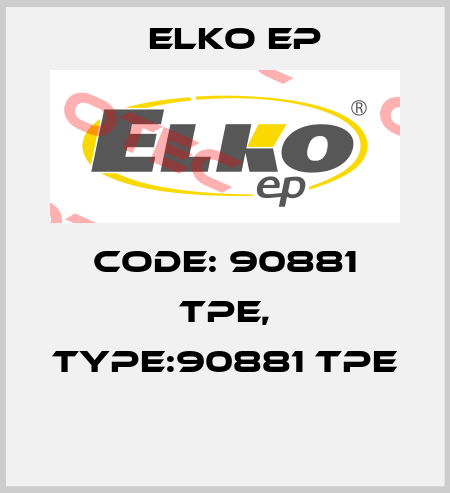 Code: 90881 TPE, Type:90881 TPE  Elko EP