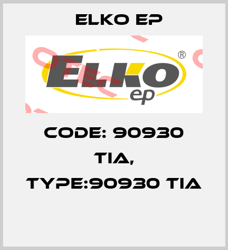 Code: 90930 TIA, Type:90930 TIA  Elko EP