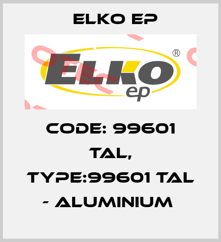 Code: 99601 TAL, Type:99601 TAL - aluminium  Elko EP