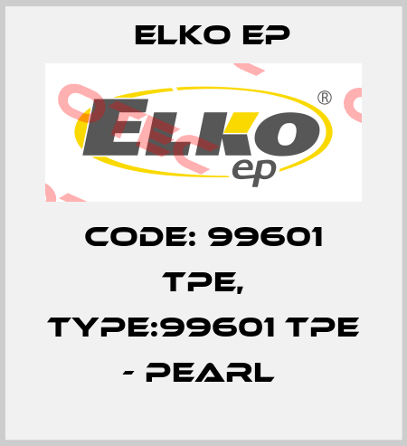 Code: 99601 TPE, Type:99601 TPE - pearl  Elko EP