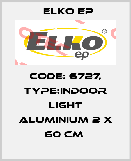 Code: 6727, Type:Indoor Light Aluminium 2 x 60 cm  Elko EP