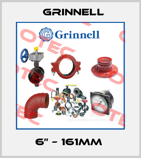 6” – 161MM  Grinnell