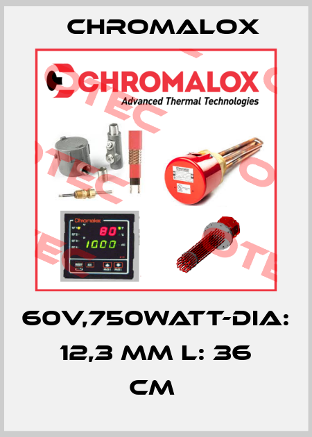 60V,750WATT-DIA: 12,3 MM L: 36 CM  Chromalox