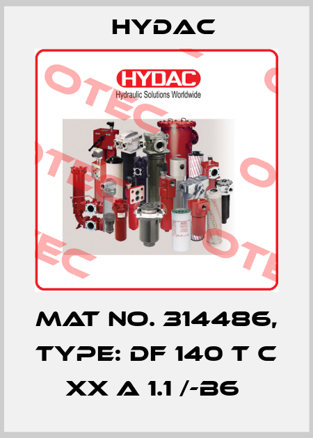 Mat No. 314486, Type: DF 140 T C XX A 1.1 /-B6  Hydac