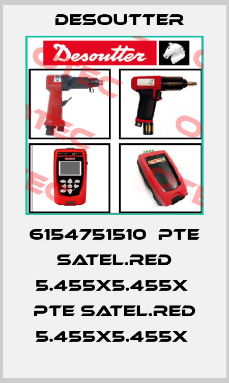 6154751510  PTE SATEL.RED 5.455X5.455X  PTE SATEL.RED 5.455X5.455X  Desoutter