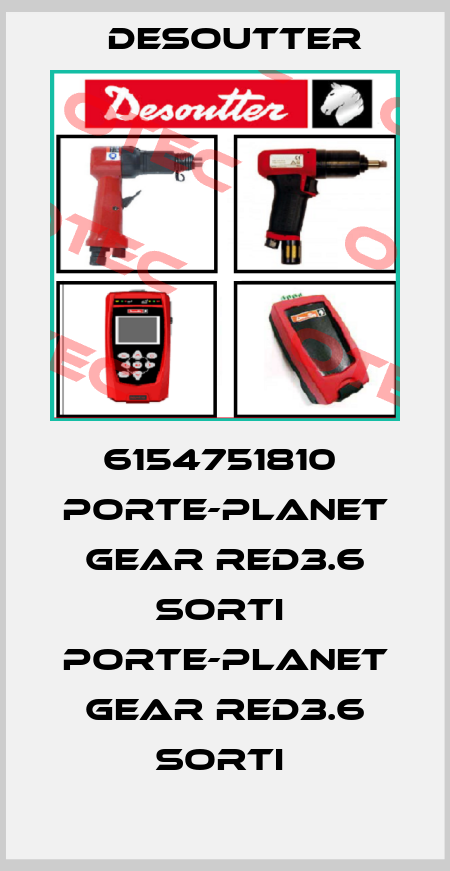 6154751810  PORTE-PLANET GEAR RED3.6 SORTI  PORTE-PLANET GEAR RED3.6 SORTI  Desoutter