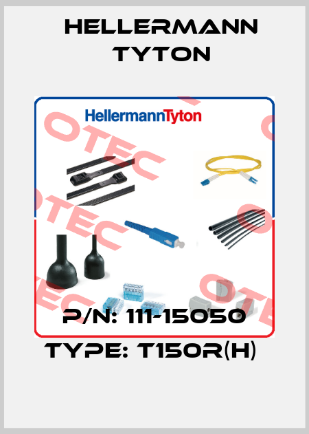 P/N: 111-15050 Type: T150R(H)  Hellermann Tyton