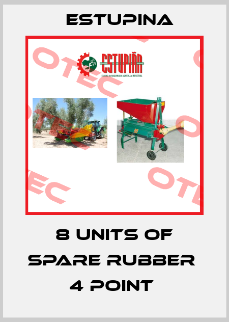 8 UNITS OF SPARE RUBBER  4 POINT  ESTUPINA