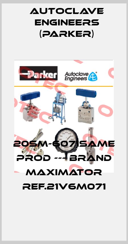 20SM-6071same prod --- brand MAXIMATOR ref.21V6M071 Autoclave Engineers (Parker)