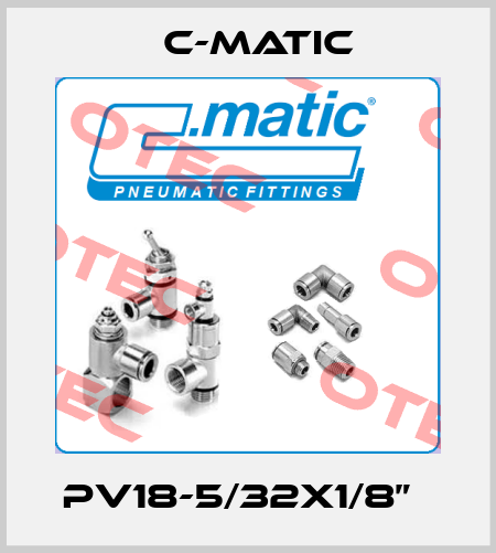 PV18-5/32x1/8”   C-Matic
