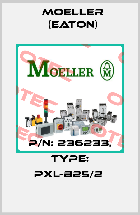 P/N: 236233, Type: PXL-B25/2  Moeller (Eaton)
