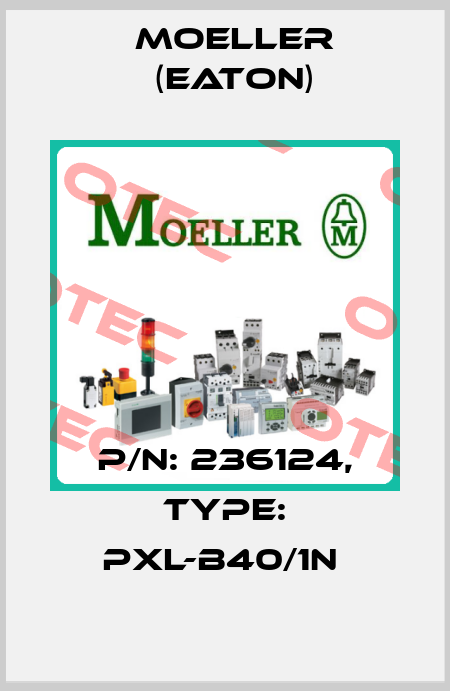 P/N: 236124, Type: PXL-B40/1N  Moeller (Eaton)