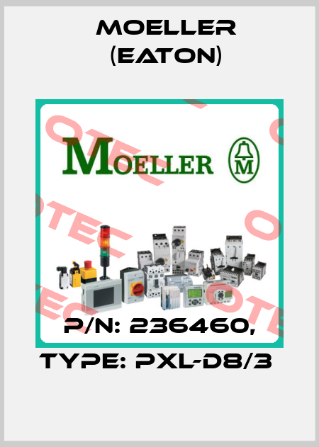 P/N: 236460, Type: PXL-D8/3  Moeller (Eaton)