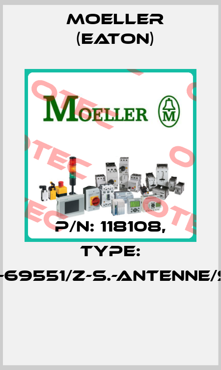 P/N: 118108, Type: 124-69551/Z-S.-ANTENNE/SAT  Moeller (Eaton)