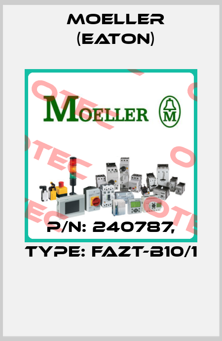 P/N: 240787, Type: FAZT-B10/1  Moeller (Eaton)