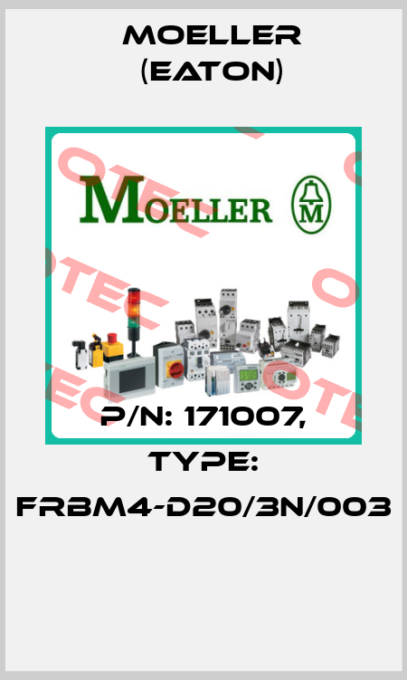 P/N: 171007, Type: FRBM4-D20/3N/003  Moeller (Eaton)