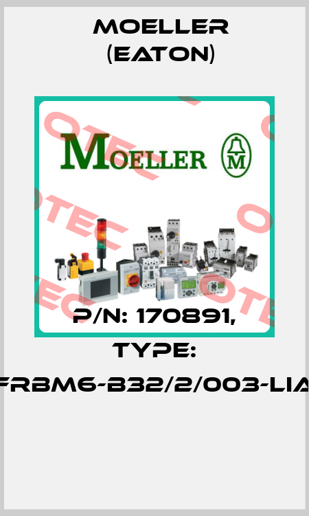 P/N: 170891, Type: FRBM6-B32/2/003-LIA  Moeller (Eaton)