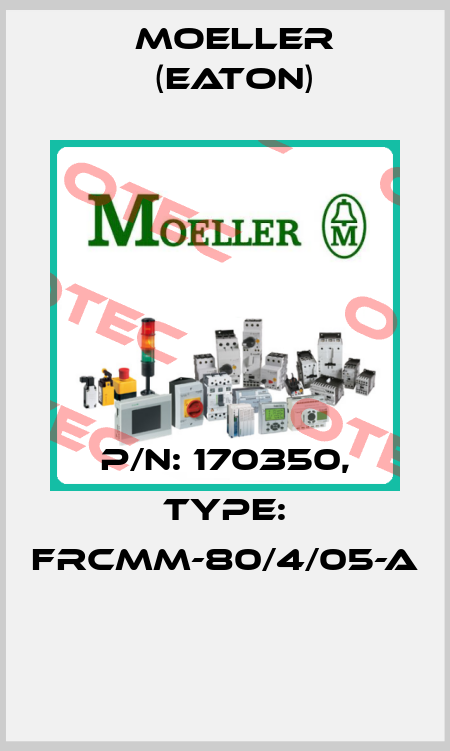 P/N: 170350, Type: FRCMM-80/4/05-A  Moeller (Eaton)