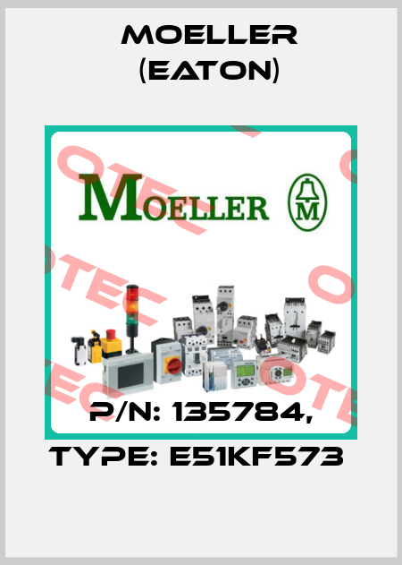 P/N: 135784, Type: E51KF573  Moeller (Eaton)