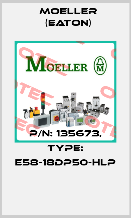 P/N: 135673, Type: E58-18DP50-HLP  Moeller (Eaton)