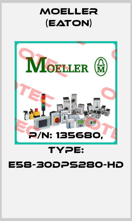 P/N: 135680, Type: E58-30DPS280-HD  Moeller (Eaton)