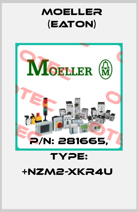 P/N: 281665, Type: +NZM2-XKR4U  Moeller (Eaton)