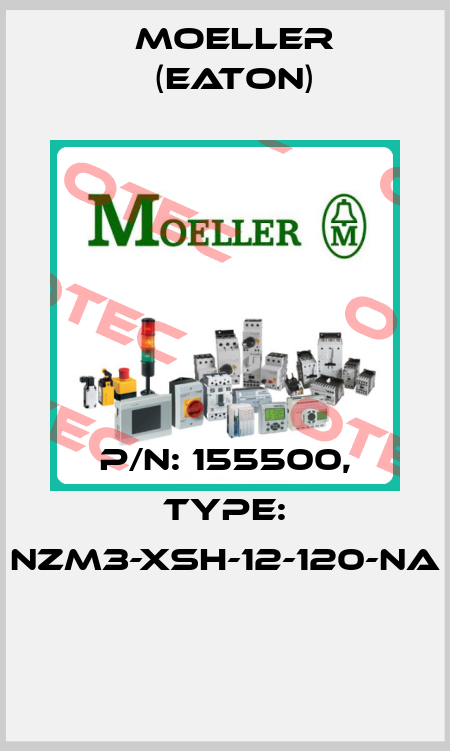 P/N: 155500, Type: NZM3-XSH-12-120-NA  Moeller (Eaton)