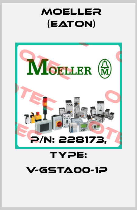 P/N: 228173, Type: V-GSTA00-1P  Moeller (Eaton)