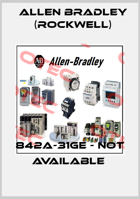 842A-31GE - not available  Allen Bradley (Rockwell)